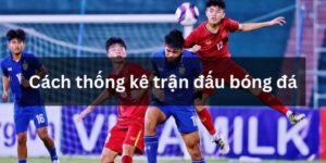 Cách thống kê trận đấu bóng đá