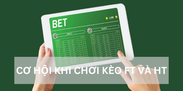 Cơ hội khi chơi kèo Ht vs FT